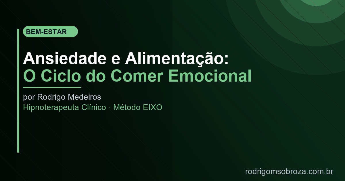 Ansiedade e Alimentação: Por Que Você Come (ou Para de Comer) Quando Está Ansioso