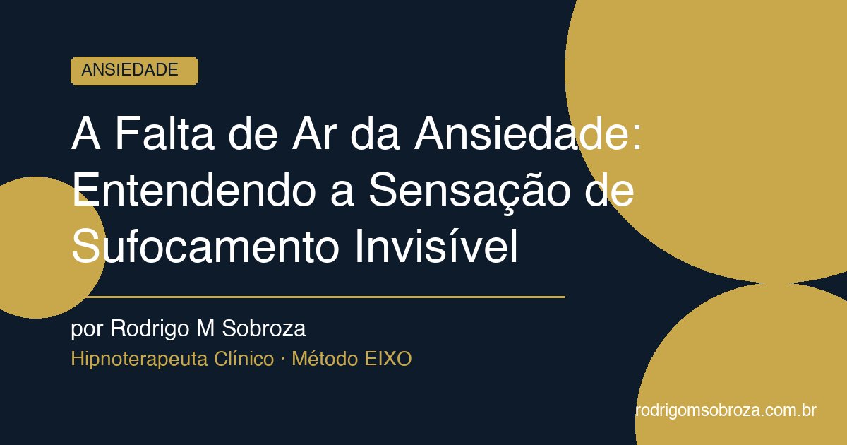 A Falta de Ar da Ansiedade: Entendendo a Sensação de Sufocamento Invisível