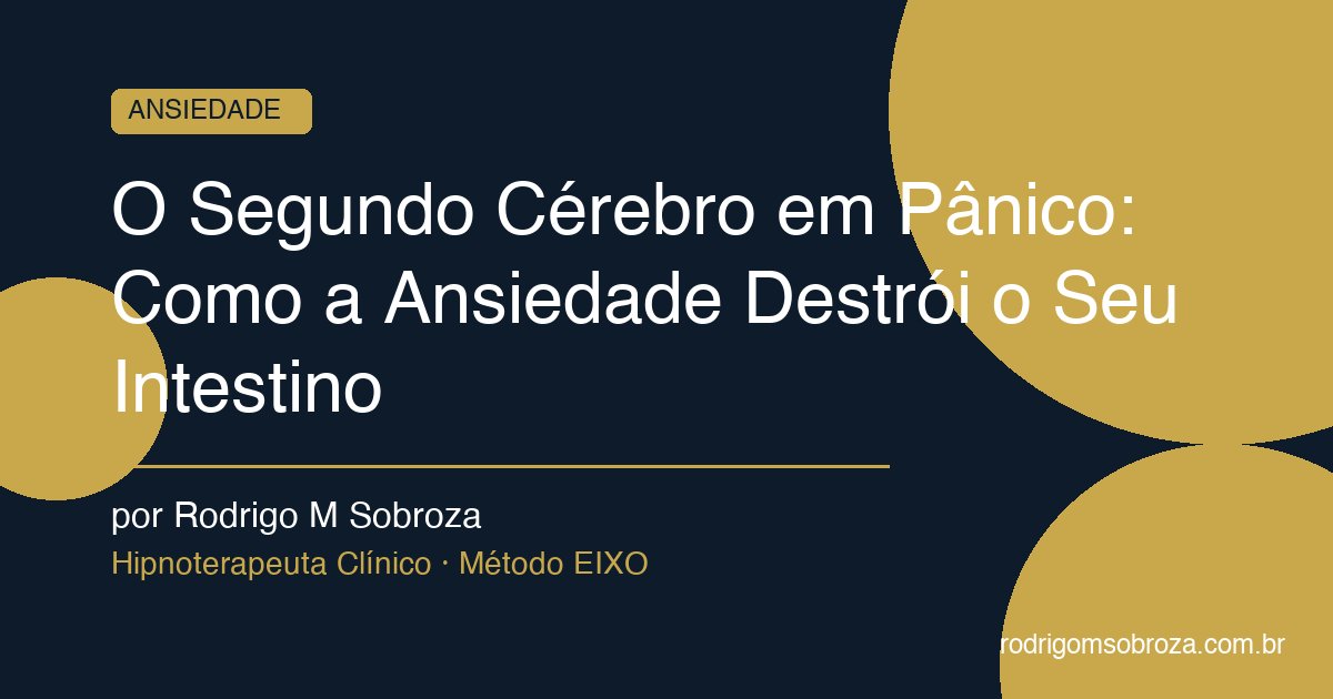 O Segundo Cérebro em Pânico: Como a Ansiedade Destrói o Seu Intestino