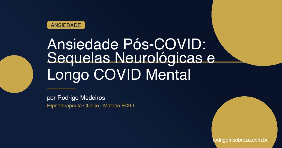Ansiedade Pós-COVID: Sequelas Neurológicas e Como Tratar o Longo COVID Mental