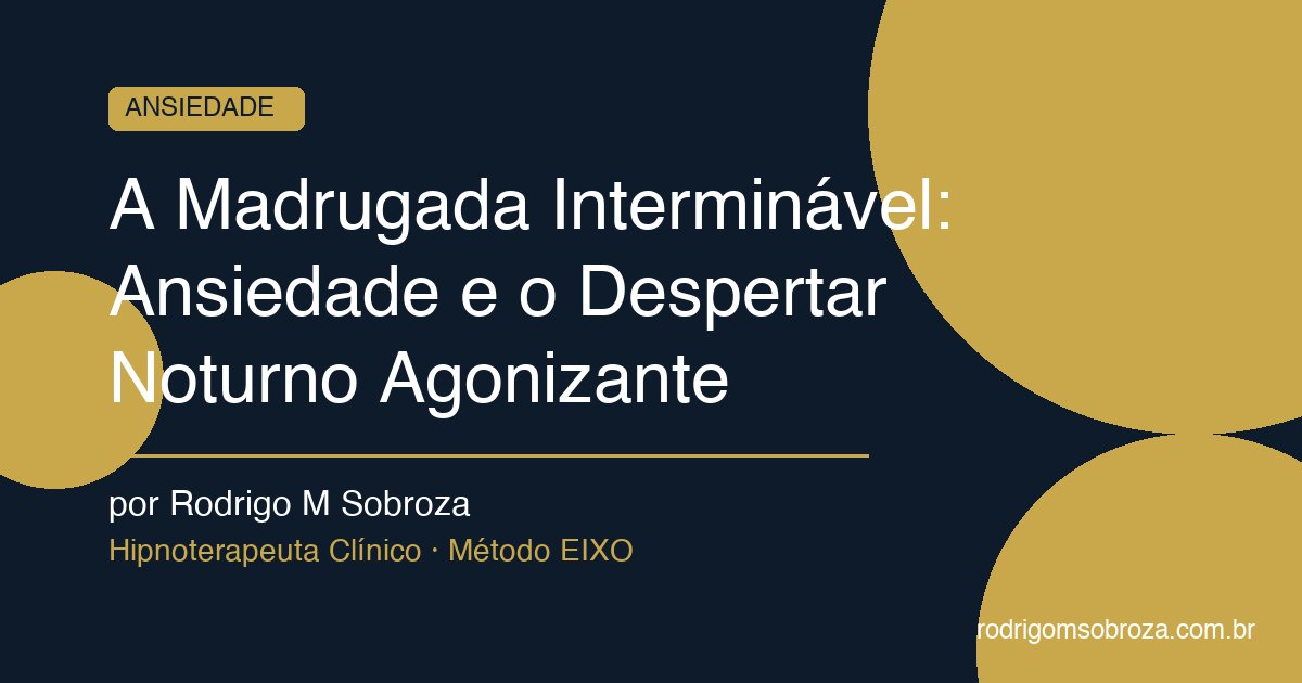 A Madrugada Interminável: Ansiedade e o Despertar Noturno Agonizante