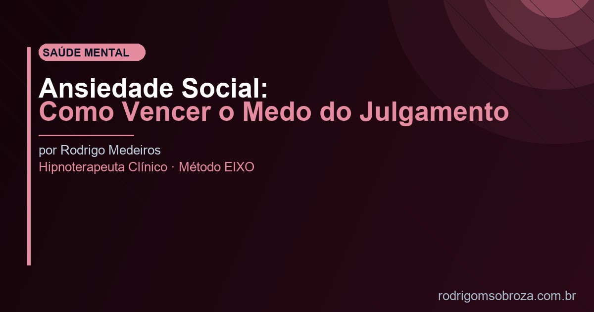 Ansiedade Social: Como Vencer o Medo do Julgamento