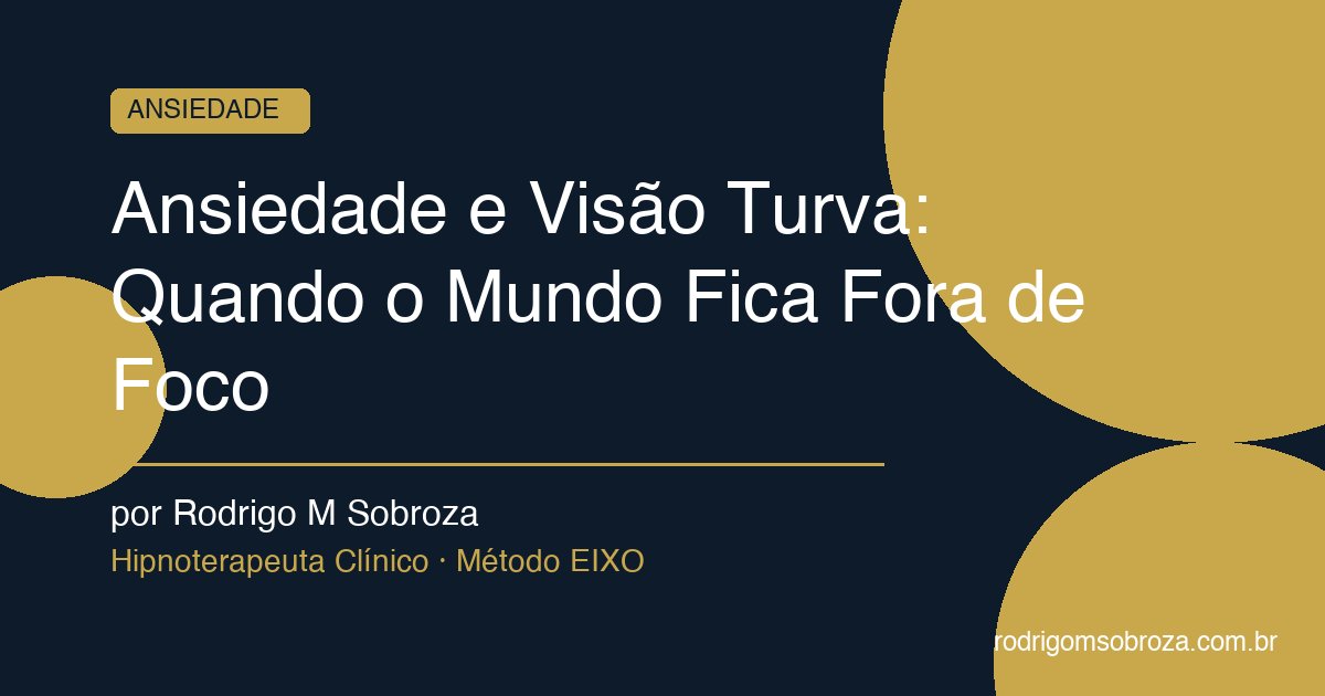 Ansiedade e Visão Turva: Quando o Mundo Fica Fora de Foco
