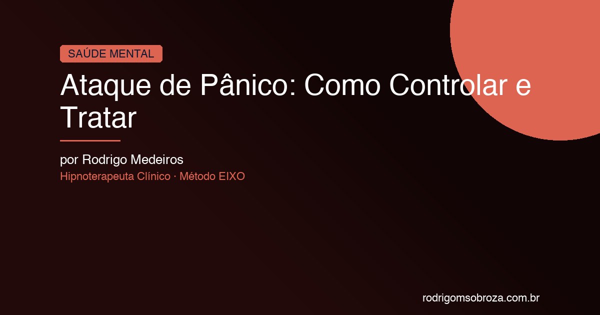 Ataque de Pânico: Como Controlar na Hora e Tratar de Vez com Hipnoterapia
