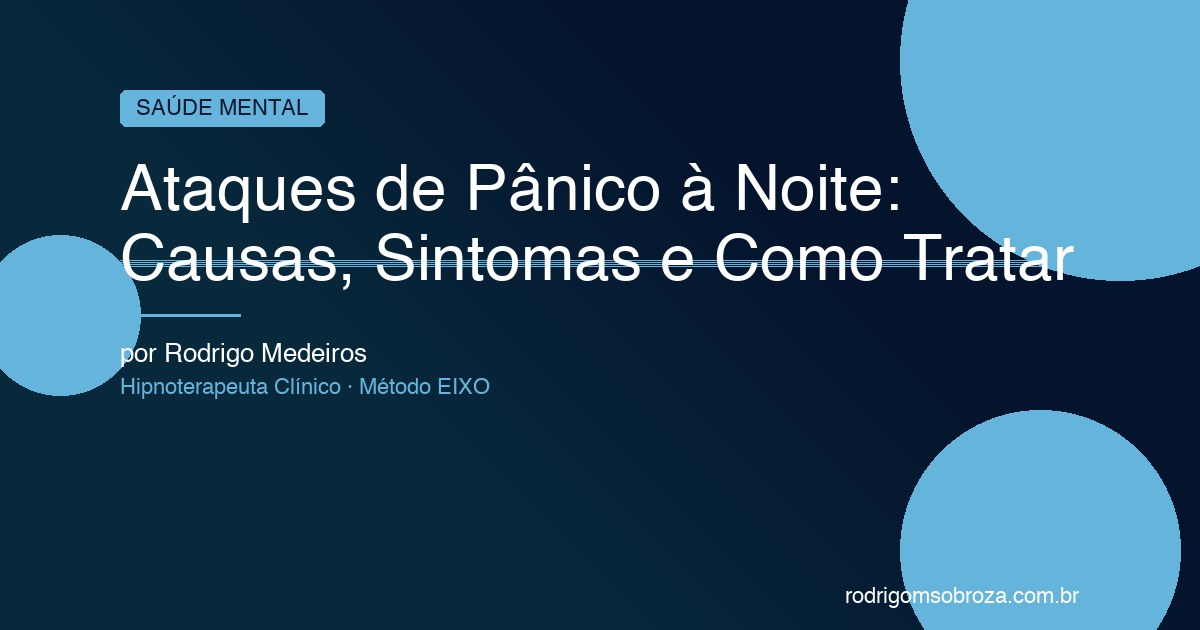 Ataques de Pânico à Noite: Causas Neurológicas, Sintomas e Tratamento Definitivo