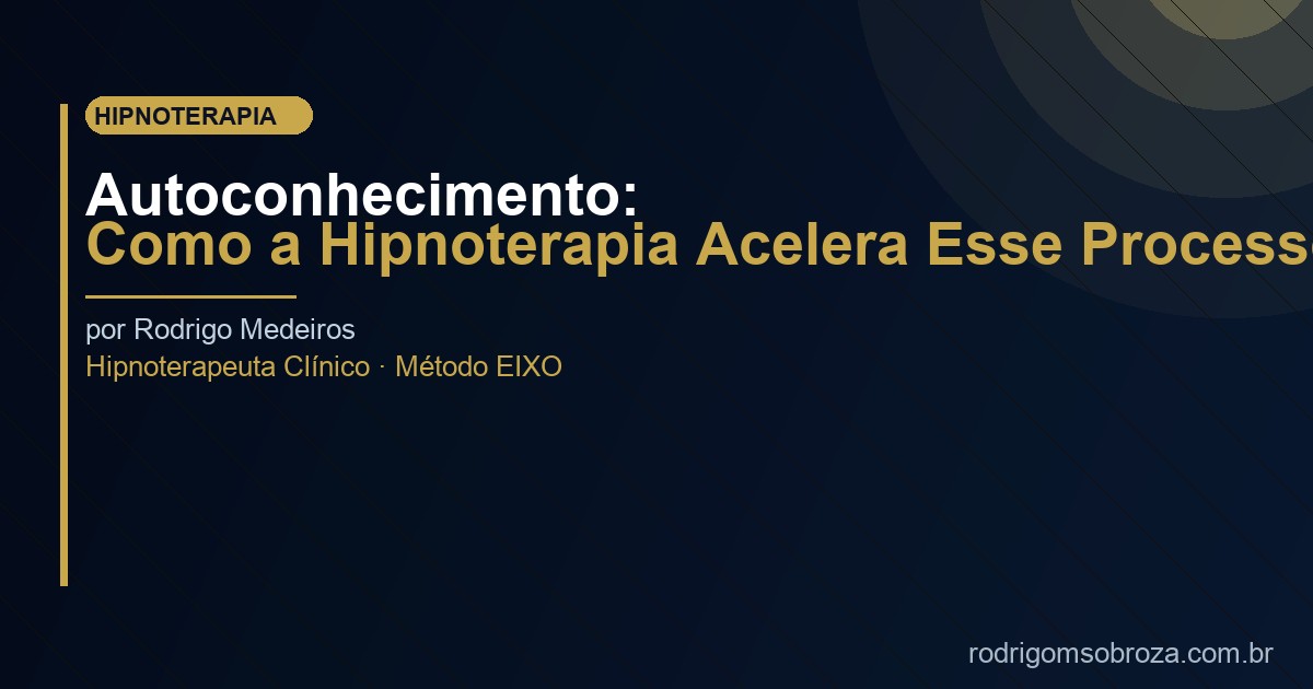 Autoconhecimento: Como a Hipnoterapia Acelera Esse Processo