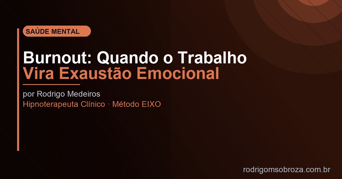 Burnout e Ansiedade no Trabalho: Quando a Exaustão Vira Doença