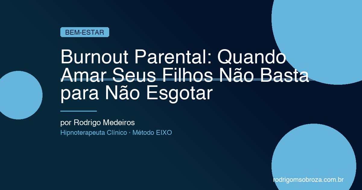 Burnout Parental: Quando Amar Seus Filhos Não É o Suficiente para Não Esgotar