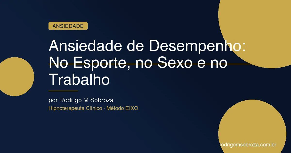 Ansiedade de Desempenho: Por Que Acontece No Esporte, No Sexo e No Trabalho