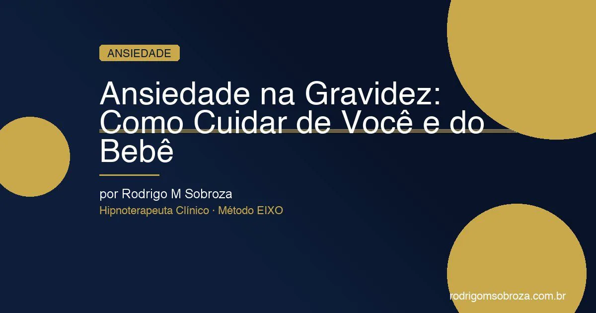 Ansiedade na Gravidez: Como Cuidar de Você e do Bebê