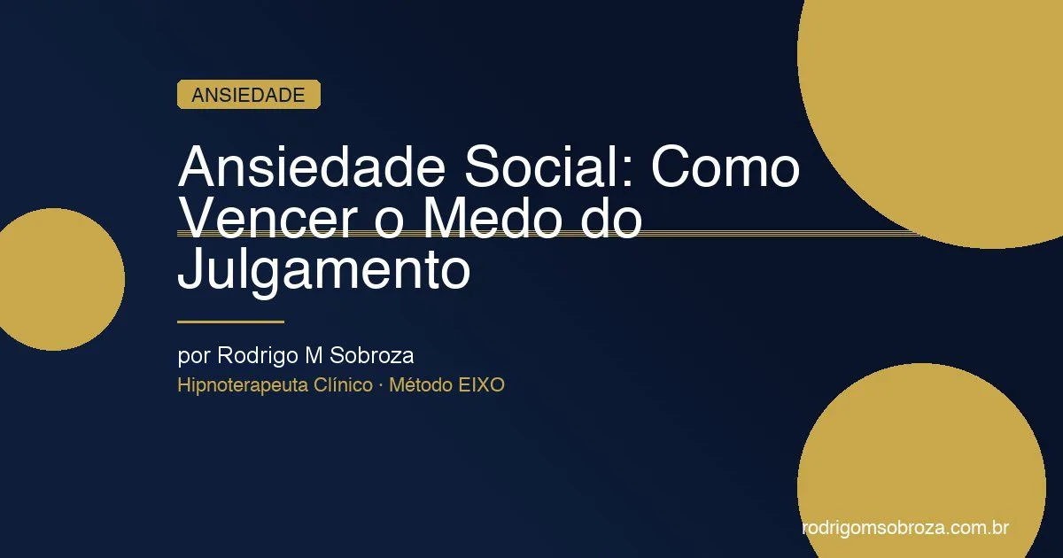 Ansiedade Social: O Medo do Julgamento e Como Buscar Ajuda