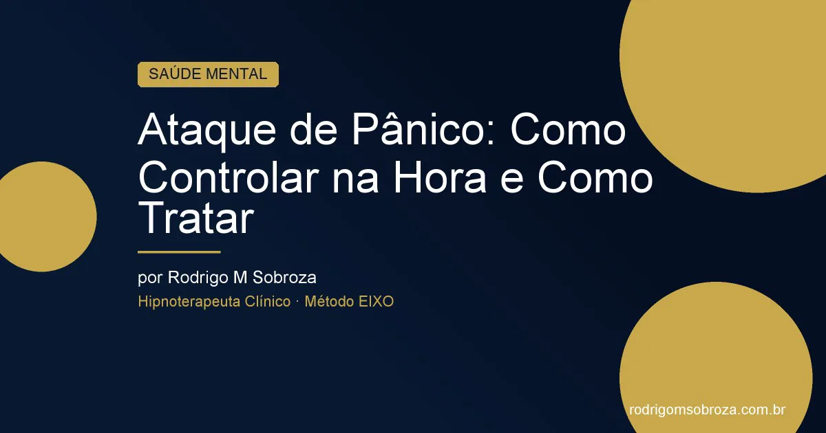 Ataque de Pânico: Como Controlar na Hora e Como a Hipnoterapia Pode Ajudar