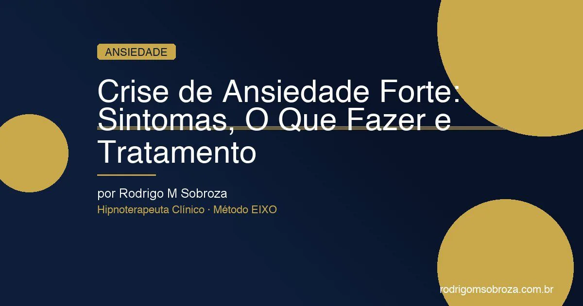 Crise de Ansiedade Forte: Sintomas, O Que Fazer e Tratamento no RJ