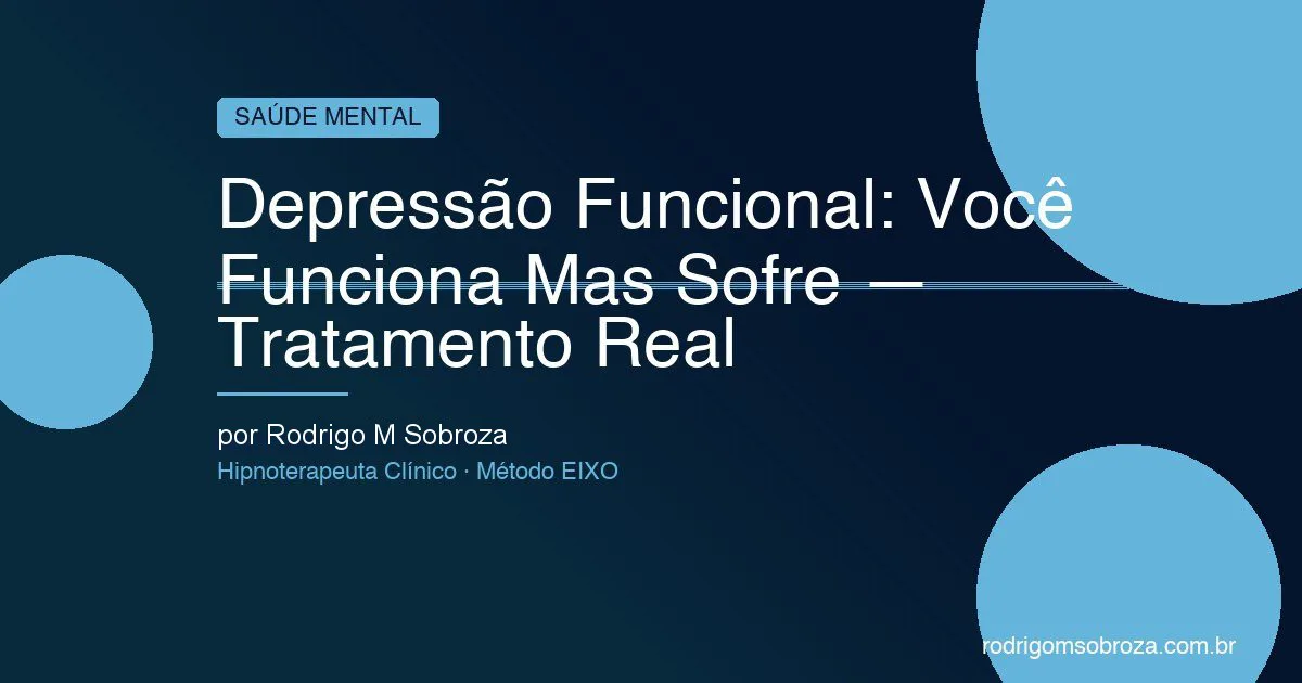 Depressão Funcional: Você Funciona, Trabalha, Sorri — Mas Por Dentro Não Está Bem