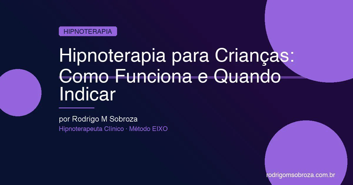 Hipnoterapia para Crianças e Adolescentes: Como Funciona, Quando Indicar e Resultados