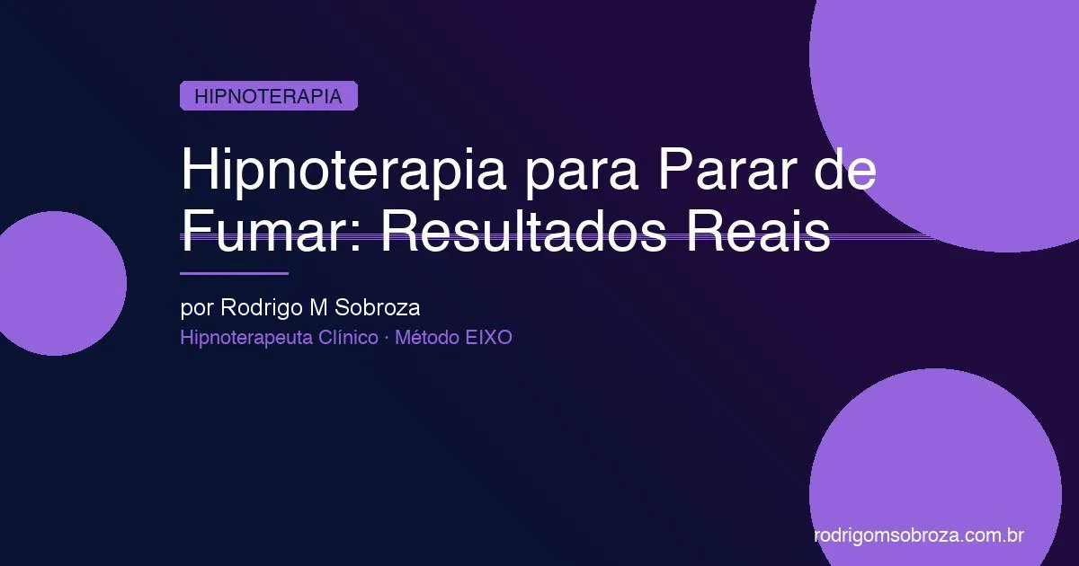 Hipnoterapia para Parar de Fumar: Resultados Reais e Como Funciona