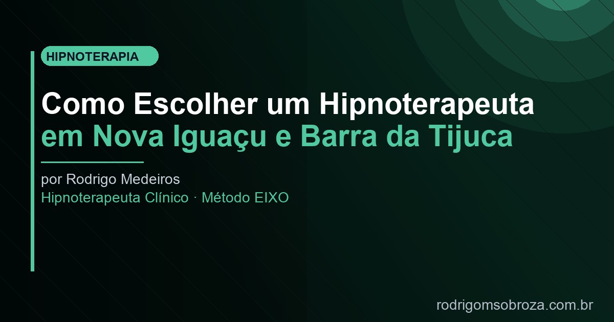 Como Escolher um Hipnoterapeuta em Nova Iguaçu e Barra da Tijuca, RJ