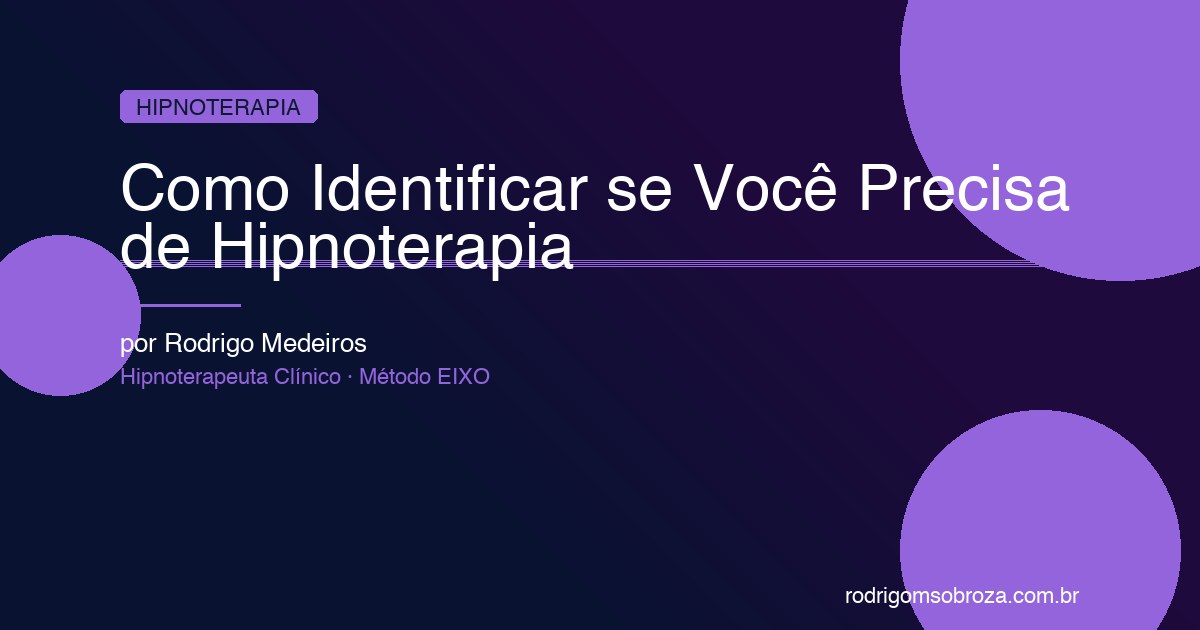 Como Identificar se Você Precisa de Hipnoterapia: 12 Sinais Que Indicam que É Hora de Buscar Ajuda