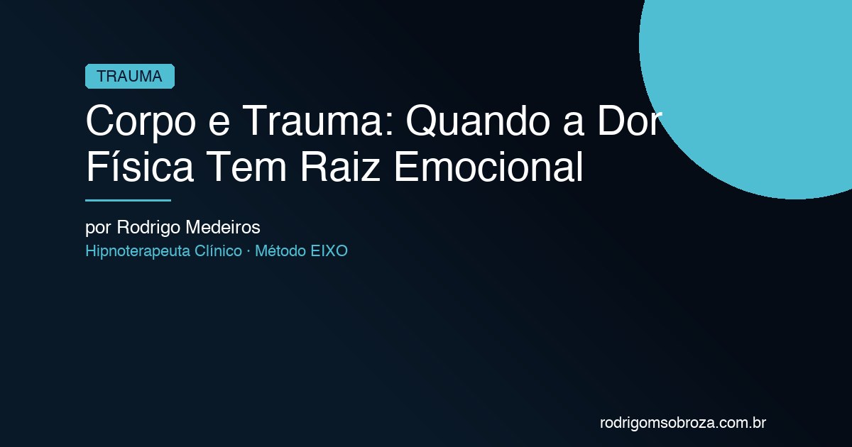 Corpo e Trauma: Quando a Dor Física Tem Raiz Emocional