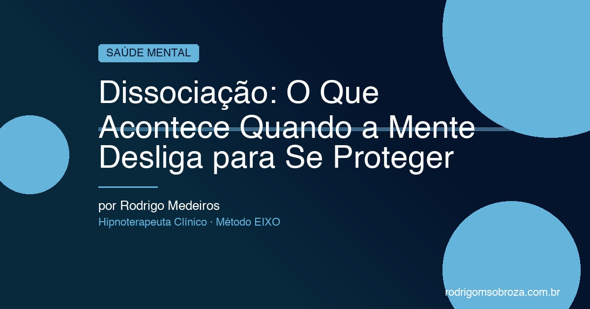 Dissociação: O Que Acontece Quando a Mente Desliga para Se Proteger