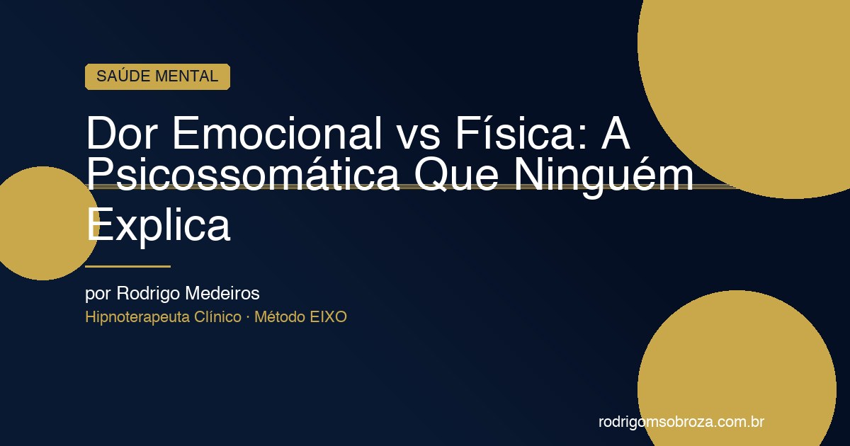 Dor Emocional vs Física: A Psicossomática Que o Seu Médico Talvez Não Explicou