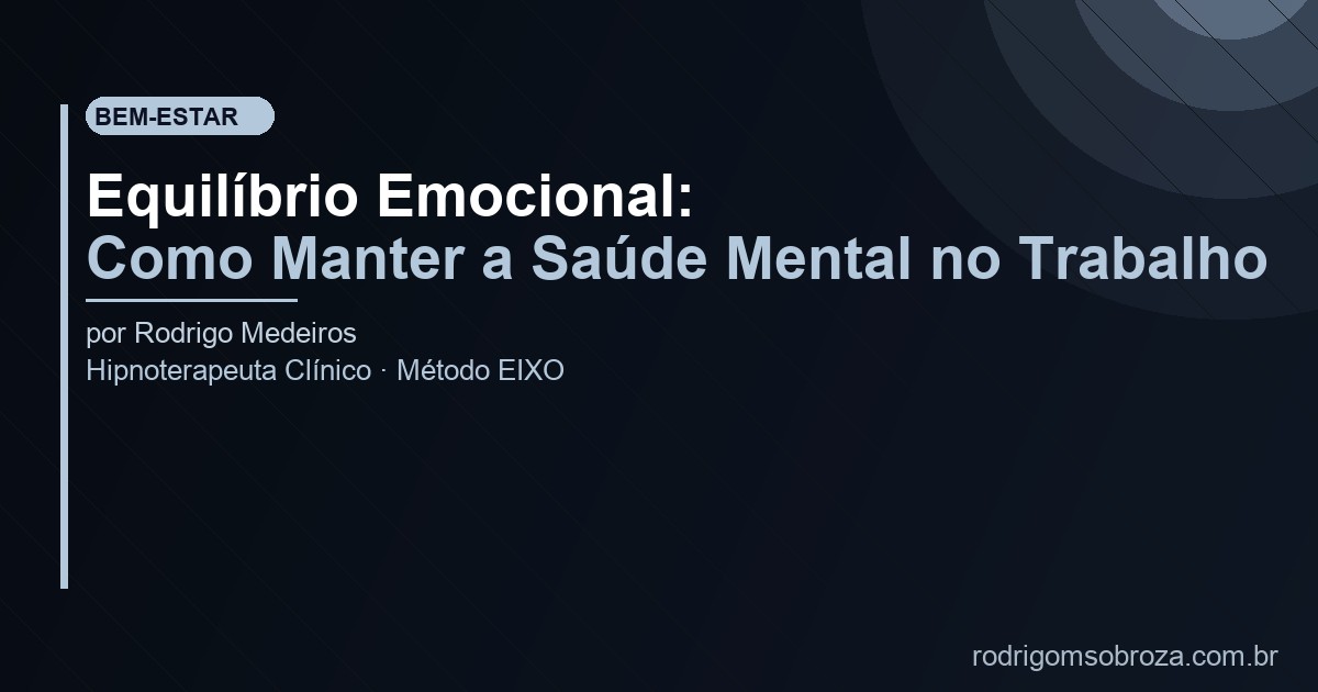 Equilíbrio Emocional: Como Manter a Saúde Mental no Trabalho