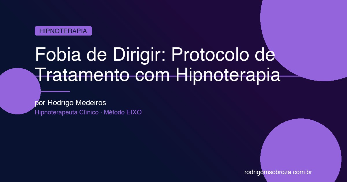 Fobia de Dirigir: Protocolo de Tratamento com Hipnoterapia e Resultados Reais