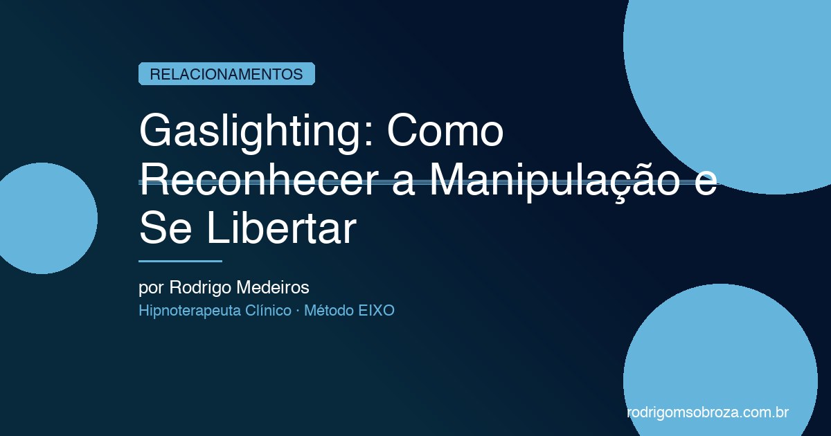 Gaslighting: Como Reconhecer a Manipulação Psicológica e Se Libertar