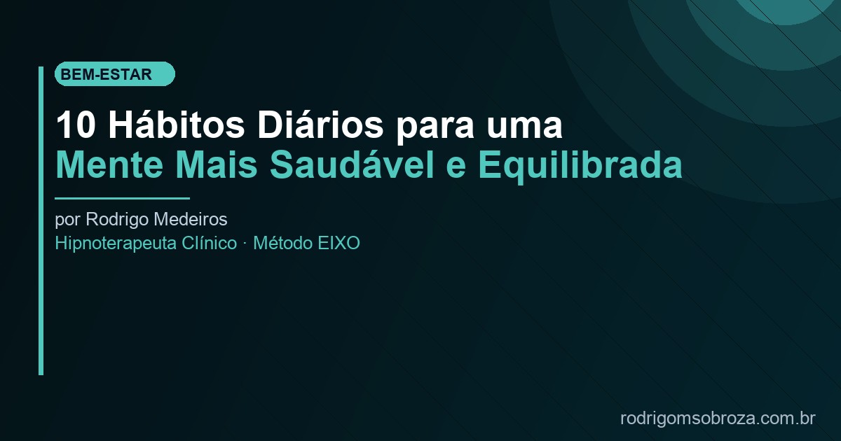10 Hábitos Diários para uma Mente Mais Saudável e Equilibrada