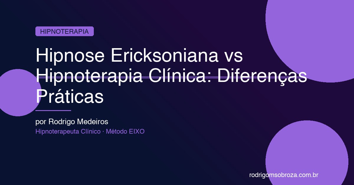 Hipnose Ericksoniana vs Hipnoterapia Clínica: Diferenças Reais e Quando Usar Cada Uma