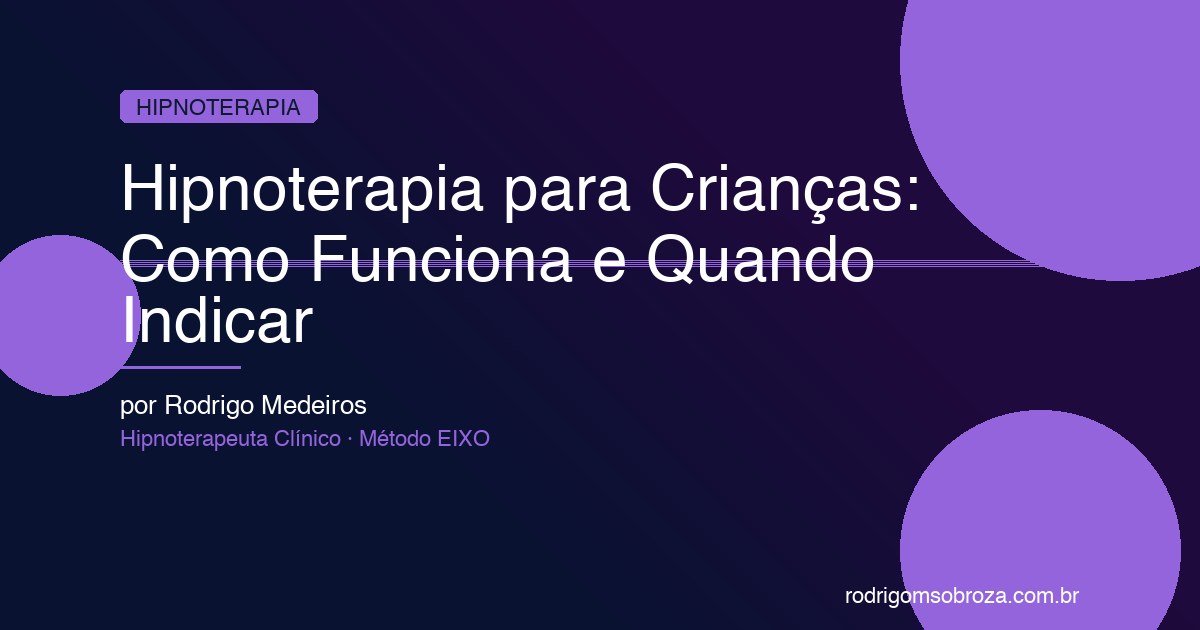 Hipnoterapia para Crianças e Adolescentes: Como Funciona, Quando Indicar e Resultados