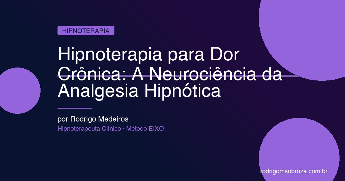 Hipnoterapia para Dor Crônica: A Neurociência da Analgesia Hipnótica