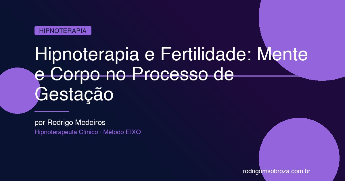 Hipnoterapia e Fertilidade: Como o Estado Emocional Afeta a Gestação e os Resultados