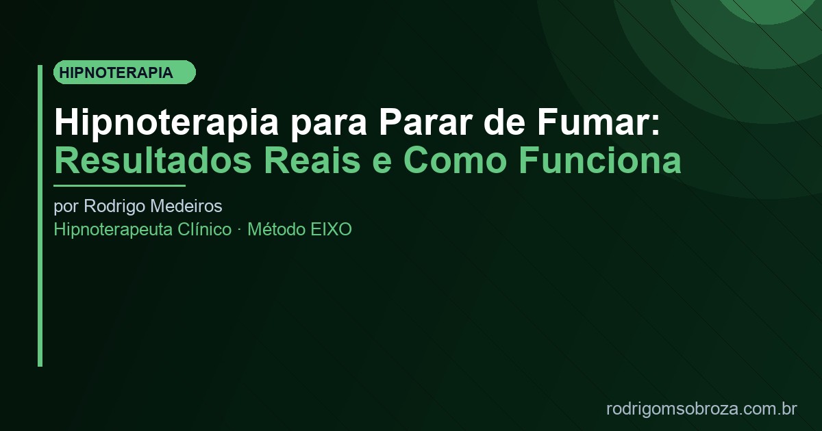 Hipnoterapia para Parar de Fumar: Resultados Reais e Como Funciona