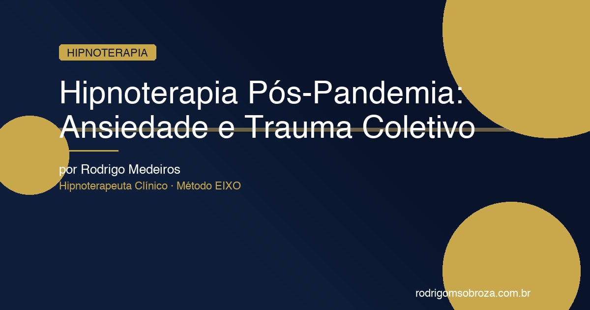 Hipnoterapia Pós-Pandemia: Como Tratar a Ansiedade, o Luto e o Trauma Coletivo