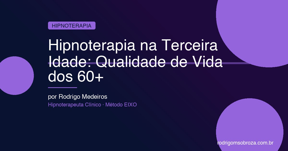 Hipnoterapia na Terceira Idade: Saúde Mental e Qualidade de Vida dos 60+