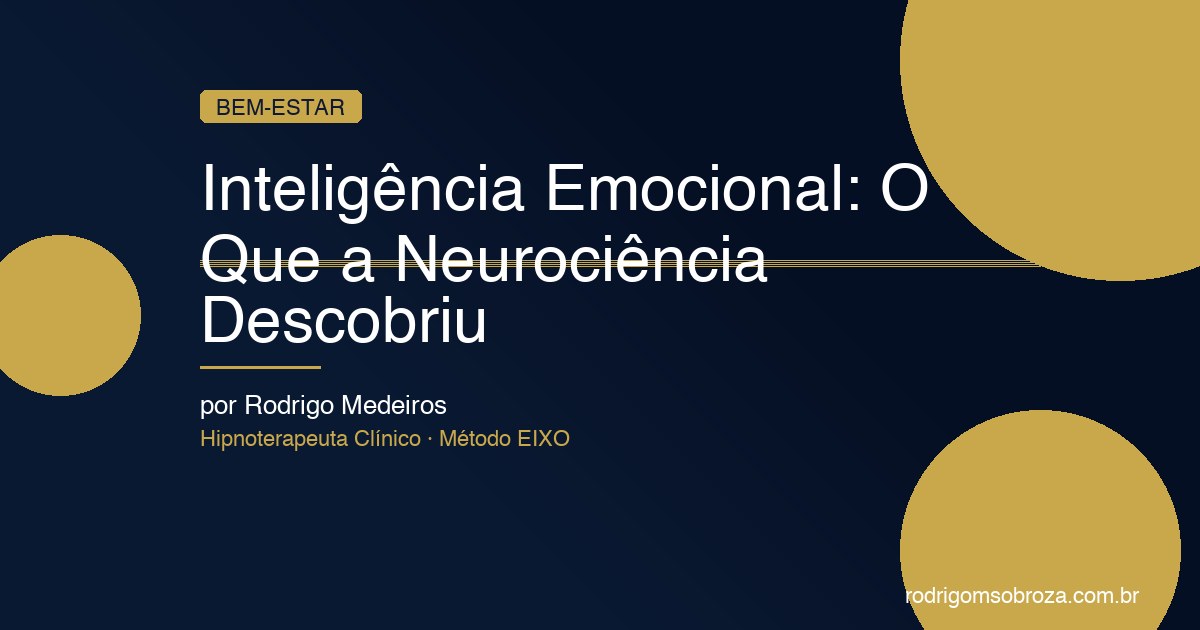 Inteligência Emocional: O Que a Neurociência Descobriu e Como Desenvolver