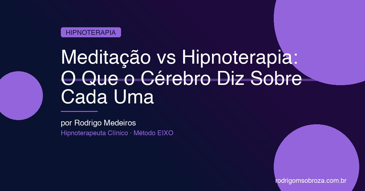 Meditação vs Hipnoterapia: O Que o Cérebro Diz Sobre Cada Uma