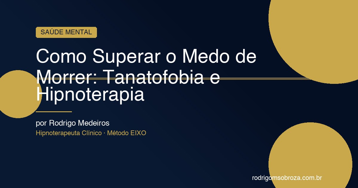 Como Superar o Medo de Morrer: Tanatofobia, Hipocondria e o Caminho Para a Paz Interior