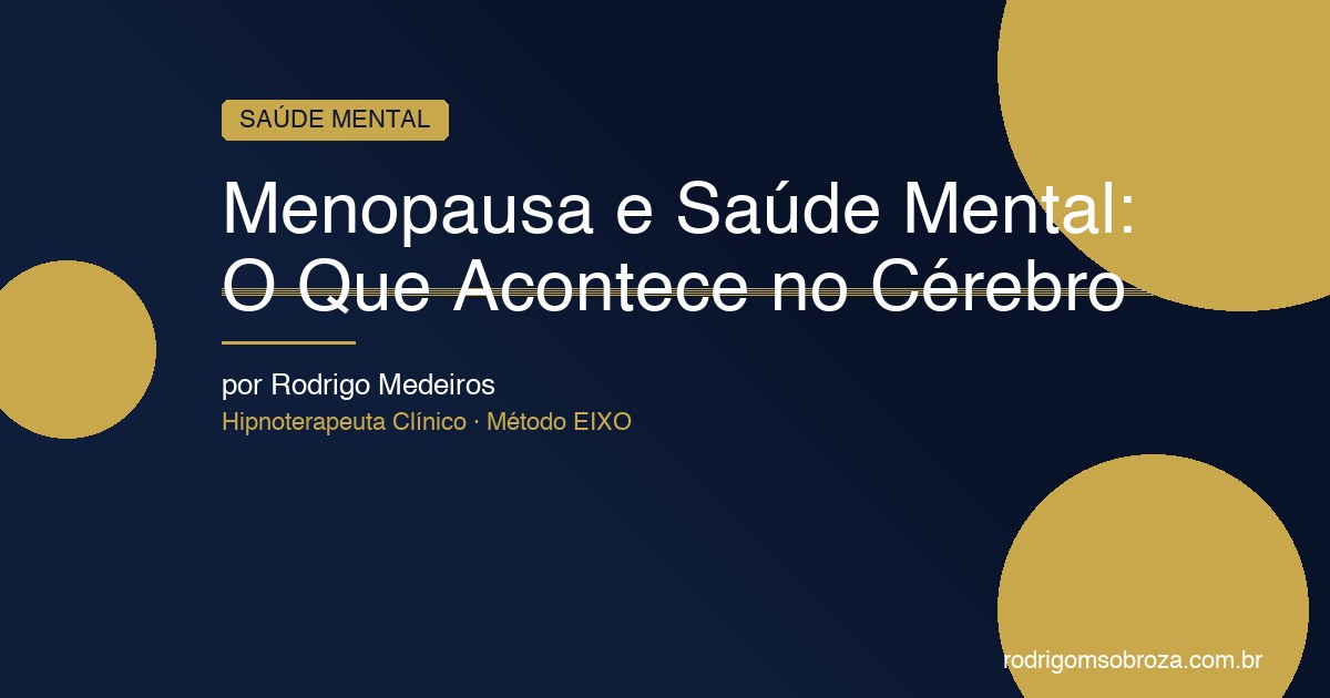 Menopausa e Saúde Mental: O Que Acontece no Cérebro e Como Navegar