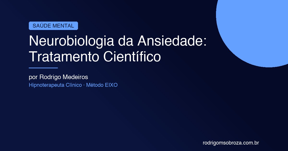 Neurobiologia da Ansiedade: Tratamento Científico na Barra da Tijuca