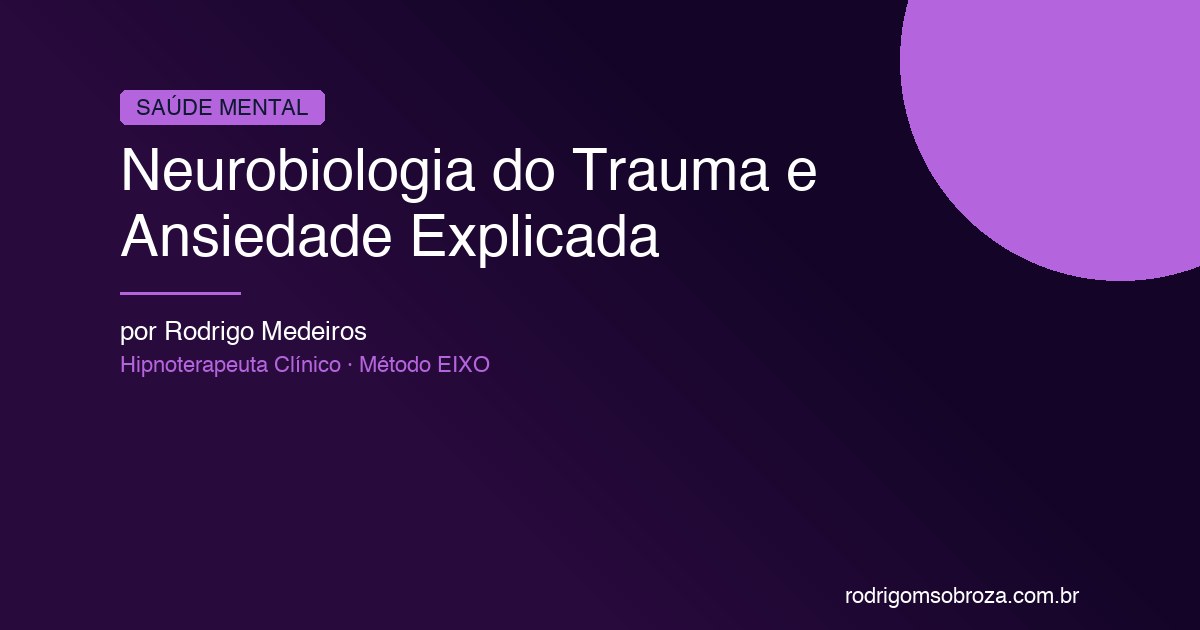 Neurobiologia do Trauma e Ansiedade: O Que a Ciência Descobriu