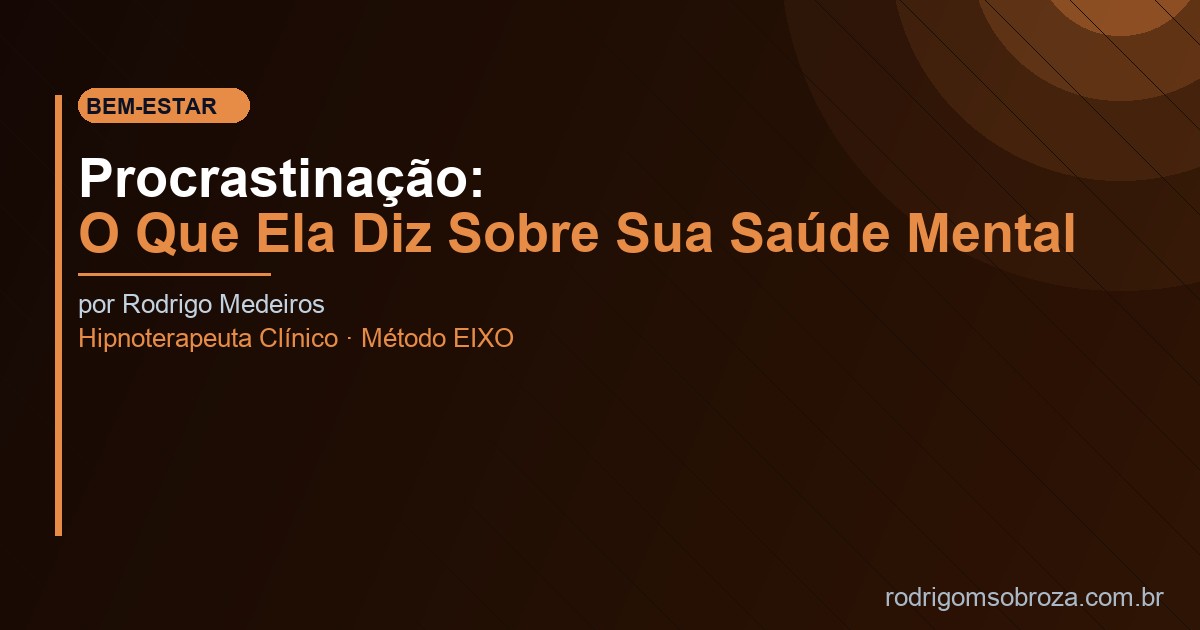 Procrastinação: O Que Ela Diz Sobre Sua Saúde Mental