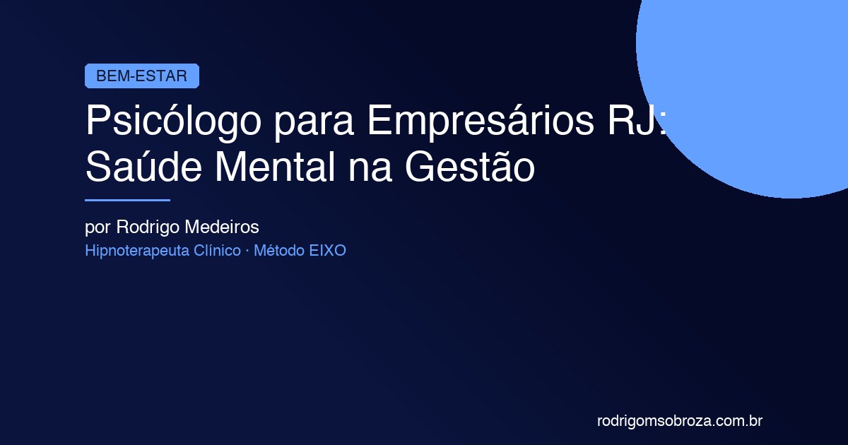 Psicólogo para Empresários RJ: Saúde Mental na Alta Gestão