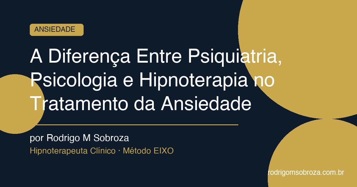 A Diferença Entre Psiquiatria, Psicologia e Hipnoterapia no Tratamento da Ansiedade