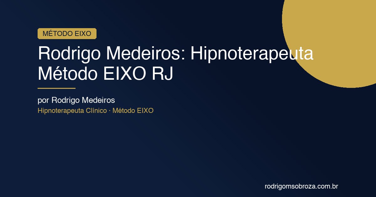 Rodrigo Medeiros: Hipnoterapeuta Clínico e Criador do Método EIXO no RJ