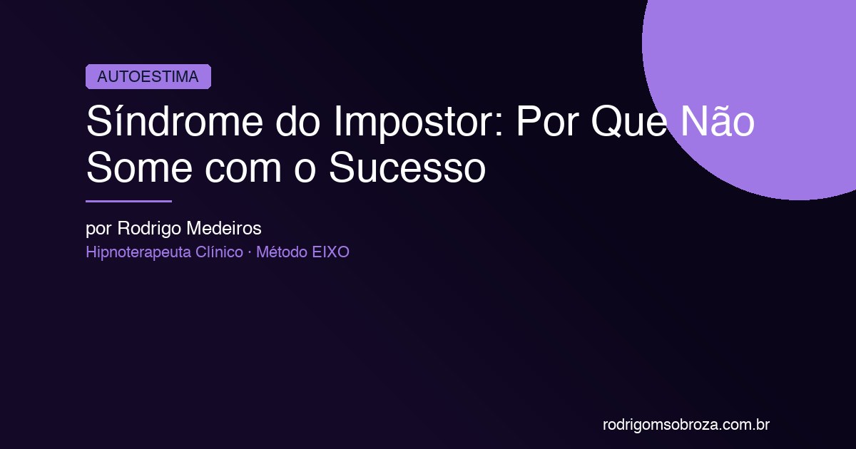 Síndrome do Impostor: Por Que Não Some Mesmo Depois do Sucesso