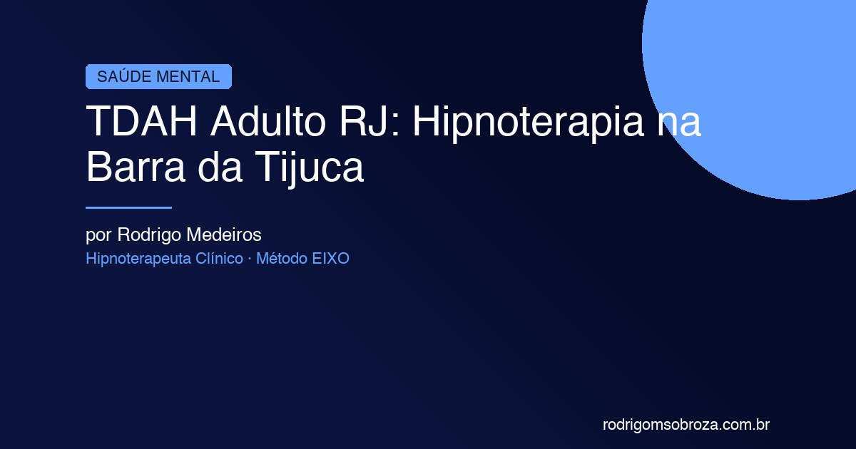 TDAH Adulto RJ: Hipnoterapia na Barra da Tijuca Como Complemento