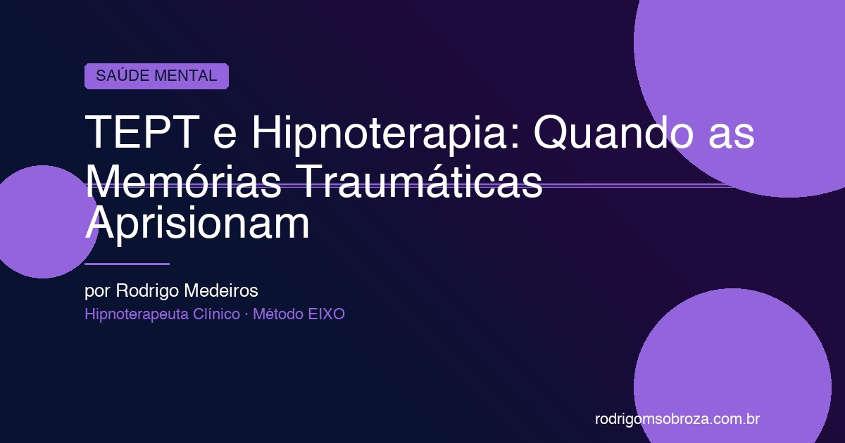 TEPT e Hipnoterapia: Quando as Memórias Traumáticas Aprisionam e Como se Libertar