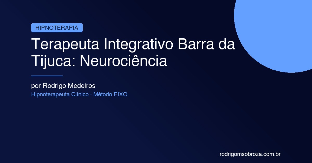 Terapeuta Integrativo Barra da Tijuca: Neurociência + Hipnoterapia + TRI